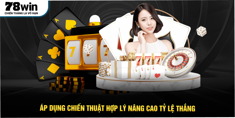 Áp dụng chiến thuật hợp lý nâng cao tỷ lệ thắng