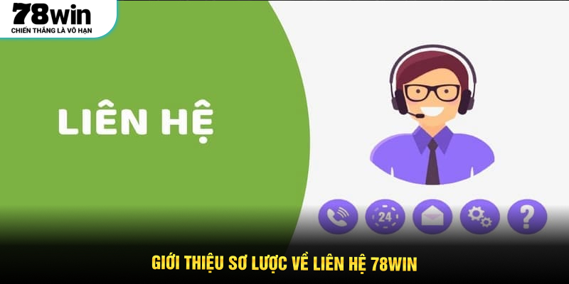 Giới thiệu sơ lược về liên hệ 78WIN