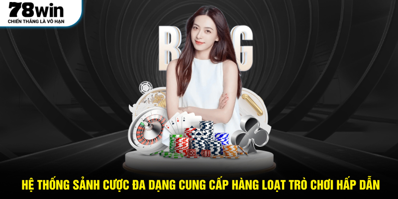 Hệ thống sảnh cược đa dạng cung cấp hàng loạt trò chơi hấp dẫn