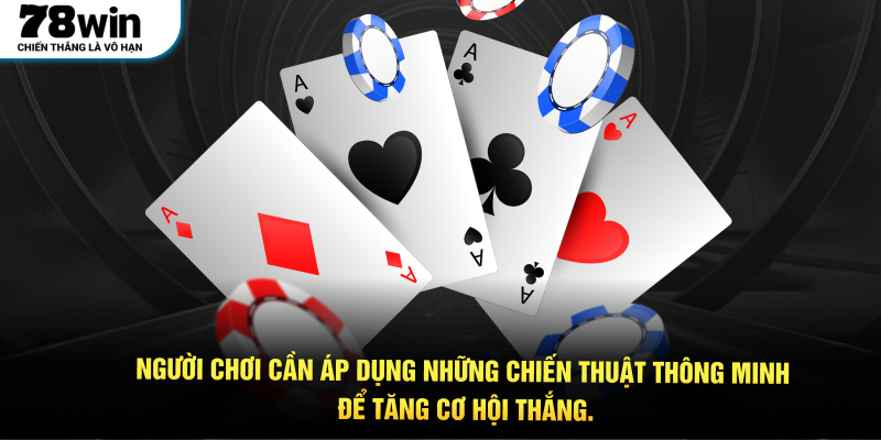 Người chơi cần áp dụng những chiến thuật thông minh để tăng cơ hội thắng.