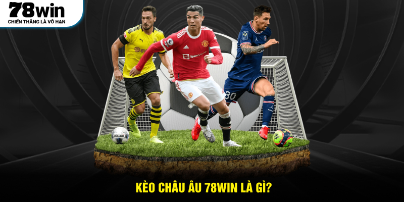 Kèo châu Âu 78WIN là gì?